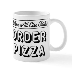 cafepress when all else fails order pizza mug ceramic coffee mug, tea cup 11 oz