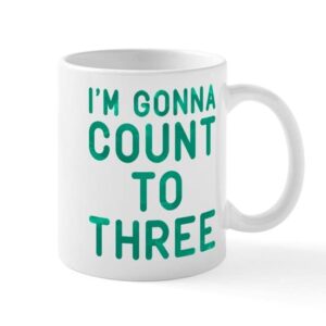 cafepress i’m gonna count to three mug ceramic coffee mug, tea cup 11 oz