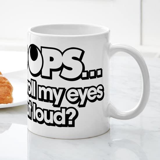 CafePress Oops Did I Roll My Eyes Out Loud Ceramic Coffee Mug, Tea Cup 11 oz