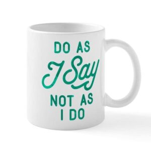 cafepress do as i say not as i do mug ceramic coffee mug, tea cup 11 oz