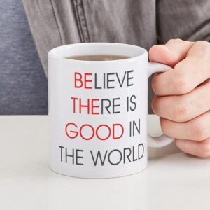 CafePress Believe There Is Good In The Wor Ceramic Coffee Mug, Tea Cup 11 oz