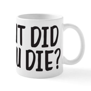 cafepress but did you die? ceramic coffee mug, tea cup 11 oz