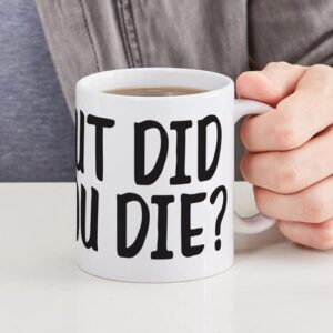 CafePress But Did You Die? Ceramic Coffee Mug, Tea Cup 11 oz