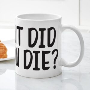 CafePress But Did You Die? Ceramic Coffee Mug, Tea Cup 11 oz