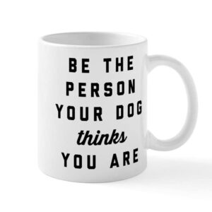cafepress be the person your dog thinks yo ceramic coffee mug, tea cup 11 oz