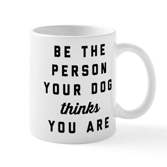 CafePress Be The Person Your Dog Thinks Yo Ceramic Coffee Mug, Tea Cup 11 oz