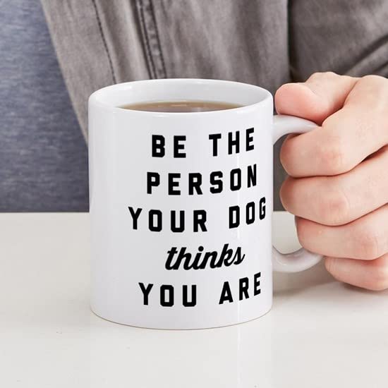 CafePress Be The Person Your Dog Thinks Yo Ceramic Coffee Mug, Tea Cup 11 oz