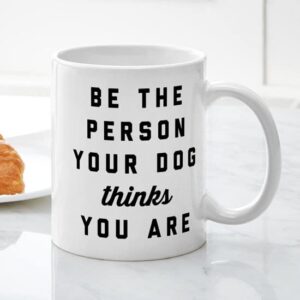 CafePress Be The Person Your Dog Thinks Yo Ceramic Coffee Mug, Tea Cup 11 oz