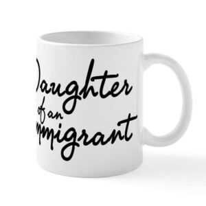 cafepress daughter of an immigrant mugs ceramic coffee mug, tea cup 11 oz