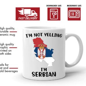 Funny Serbia Pride Coffee Mugs, I'm Not Yelling I'm Serbian Mug, Gift Idea for Serbian Men and Women Featuring the Country Map and Flag, Proud Patriot Souvenirs and Gifts