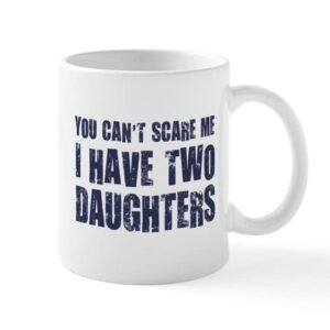 cafepress you can’t scare me i have two daughters mugs ceramic coffee mug, tea cup 11 oz