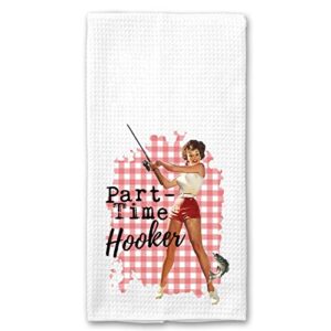 part time hooker funny fishing vintage 1950’s housewife pin-up girl waffle weave microfiber towel kitchen linen gift for her bff