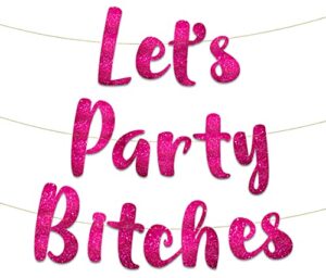 let’s party bitches pink glitter banner – funny bachelorette, birthday, bachelor decorations – 21st – 30th – 40th – 50th birthday