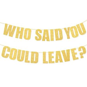 who said you could leave banner retirement party decorations supplies gold glitter retirement banner retirement sign garland for gifts goodbye party going away farewell decor office graduation work