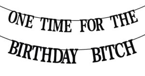 one time for the birthday bitch banner-happy birthday bunting backdrops-funny birthday sign for adult birthday party decorations supplies(black)