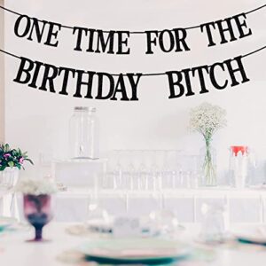 One Time for The Birthday Bitch Banner-Happy Birthday Bunting Backdrops-Funny Birthday Sign for Adult Birthday Party Decorations Supplies(Black)