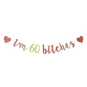 i’m 60 bitches banner, 60th birthday party decor, funny 60 years old birthday banner, women’s 60th birthday party decorations (rose gold)