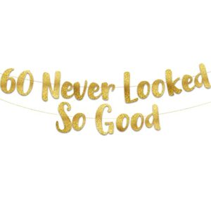 60 never looked so good gold glitter banner – 60th anniversary and birthday party decorations