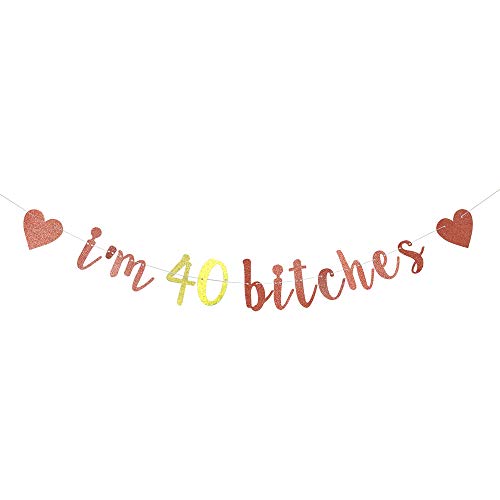 I'm 40 Bitches Banner, 40th Birthday Party Decor, Funny Forty Years Old Birthday Banner, Women's 40th Birthday Party Decorations (Rose Gold)