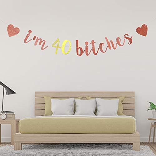 I'm 40 Bitches Banner, 40th Birthday Party Decor, Funny Forty Years Old Birthday Banner, Women's 40th Birthday Party Decorations (Rose Gold)