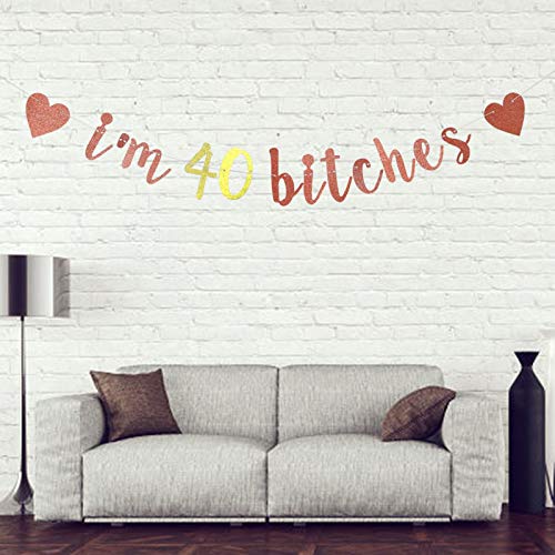 I'm 40 Bitches Banner, 40th Birthday Party Decor, Funny Forty Years Old Birthday Banner, Women's 40th Birthday Party Decorations (Rose Gold)