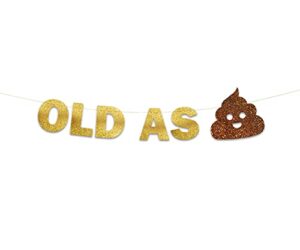 old as s**t glitter banner – funny birthday and retirement party supplies, ideas, gifts and decorations