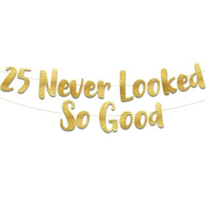 25 never looked so good gold glitter banner – 25th anniversary and birthday party decorations