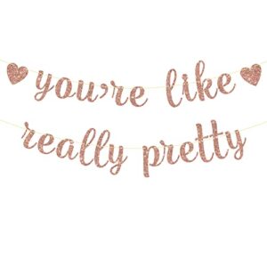 you’re like really pretty banner, rose gold glitter banner for girls birthday bachelorette party decorations sign