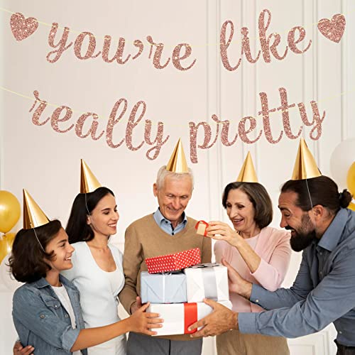 You're Like Really Pretty Banner, Rose Gold Glitter Banner for Girls Birthday Bachelorette Party Decorations Sign