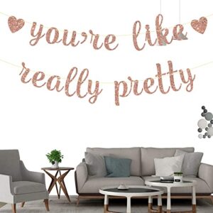 You're Like Really Pretty Banner, Rose Gold Glitter Banner for Girls Birthday Bachelorette Party Decorations Sign