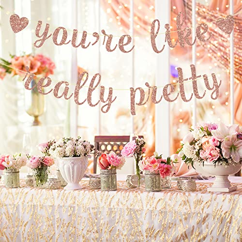 You're Like Really Pretty Banner, Rose Gold Glitter Banner for Girls Birthday Bachelorette Party Decorations Sign