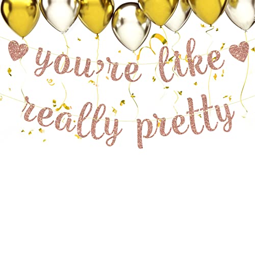 You're Like Really Pretty Banner, Rose Gold Glitter Banner for Girls Birthday Bachelorette Party Decorations Sign