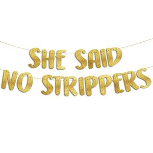 she said no strippers gold glitter banner – bachelor party decorations, ideas, supplies, gifts, jokes and favors