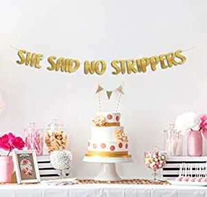 She Said No Strippers Gold Glitter Banner - Bachelor Party Decorations, Ideas, Supplies, Gifts, Jokes and Favors