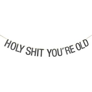 black glitter holy shit you’re old banner – funny 30th 40th 50th 60th 70th 80th 90th birthday party decorations