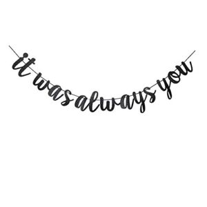 it was always you banner, black sign bunting for wedding/bridal shower/bachelorette/engagement party supplies decorations