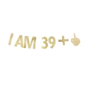 i am 39+1 banner, 40th birthday party sign funny/gag 40 bday party decorations gold gliter paper photoprops
