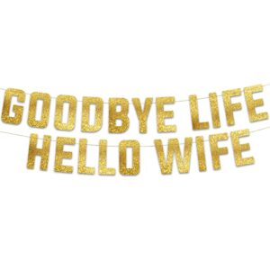 goodbye life hello wife gold glitter banner – bachelor party decorations, ideas, supplies, gifts, jokes and favors