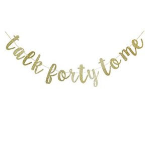 Talk Forty to Me Gold Glitter Paper Sign for Men/Women's 40th Birthday Party Decorations