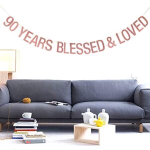 90 Years Blessed & Loved Banner - for 90th Anniversary / 90th Birthday Banner, 90th Anniversary / 90th Birthday Decorations （Rose Gold）