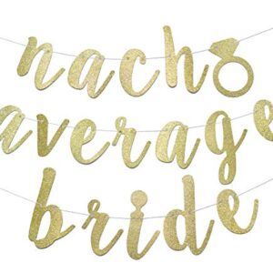 Nacho Average Bride Banner for Bridal Shower Mexico Bachelorette Theme Final Fiesta Cinco de Mayo Party Decorations Pre-strung Garland (Gold Glitter)