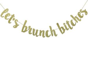 let’s brunch bitches banner hanging garland for bachelorette dirty thirty party decor brunch decorations photo prop sign (gold glitter)