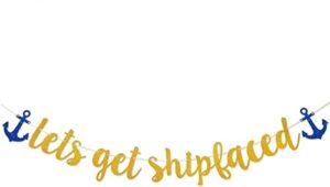let’s get shipfaced gold glitter banner for nautical sailor theme birthday/bachelorette party anchor cruise banner decorations