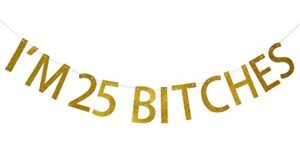 fozee i’m 25 bitches gold glitter banner for happy 25th birthday party decorations (gold)