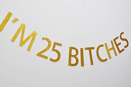 FOZEE I'm 25 Bitches Gold Glitter Banner for Happy 25th Birthday Party Decorations (Gold)