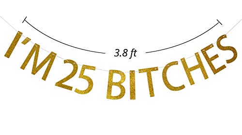 FOZEE I'm 25 Bitches Gold Glitter Banner for Happy 25th Birthday Party Decorations (Gold)