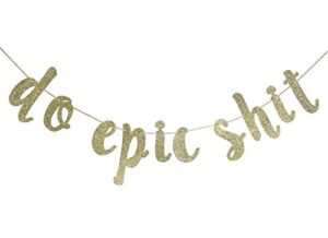 do epic shit banner sign for gratuation going away promotion party decor cursive bunting decorations gold glitter