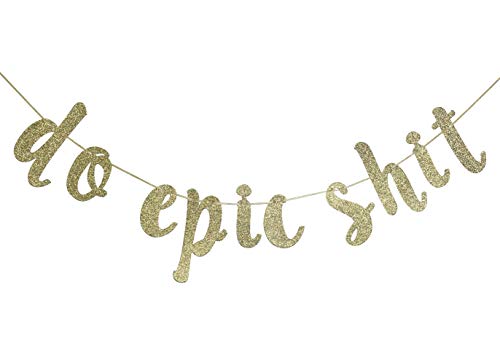 Do Epic Shit Banner Sign for Gratuation Going Away Promotion Party Decor Cursive Bunting Decorations Gold Glitter