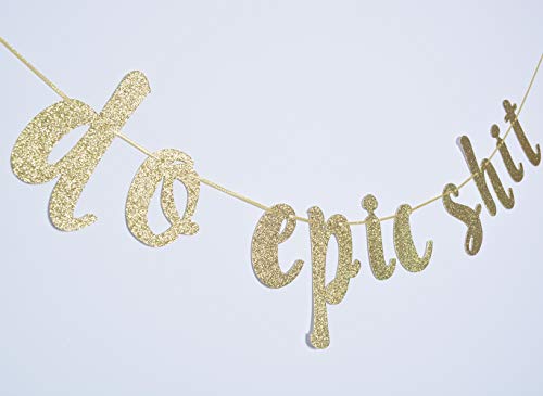 Do Epic Shit Banner Sign for Gratuation Going Away Promotion Party Decor Cursive Bunting Decorations Gold Glitter