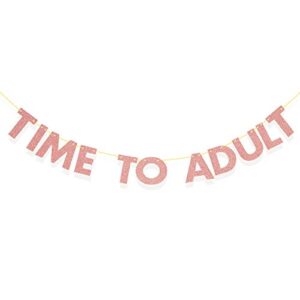 18th birthday time to adult banner happy 18th birthday party decorations, glitter 18 years party supplies sign for girls boys (rose gold)